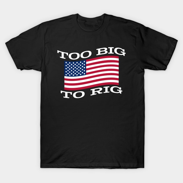 Too Big To Rig Flag T-Shirt by ChuckDuncanArt